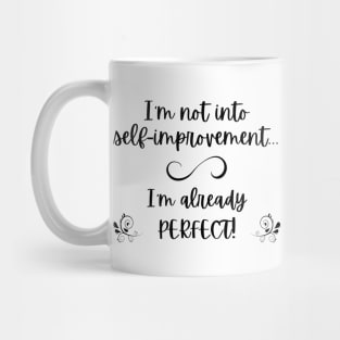 I'm not into self-improvement - I'm already perfect! (black lettering) Mug